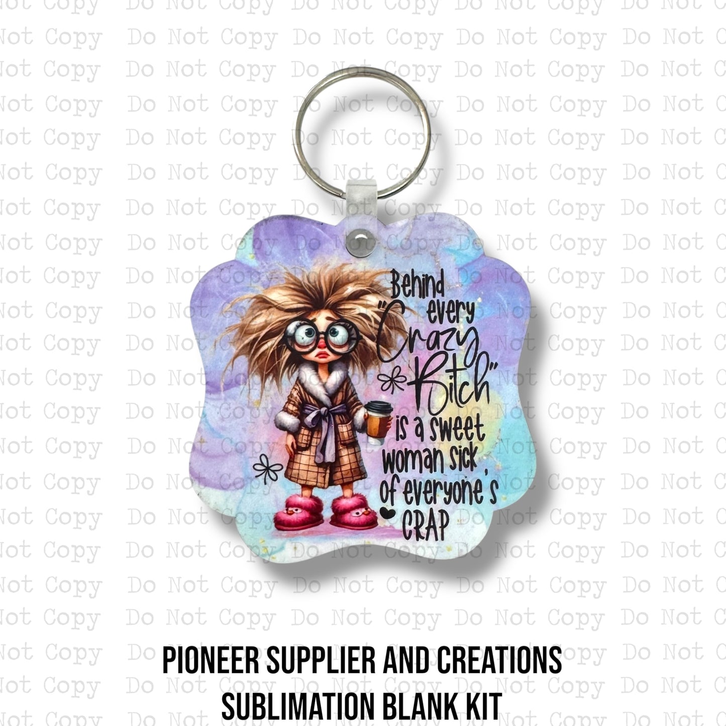 Sick of Everyone's Crap Keychain Sublimation Blank Kit
