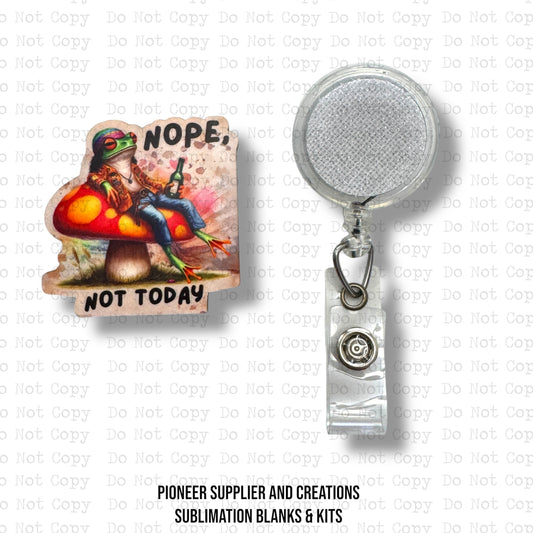 Nope Not Today Badge Reel Sublimation Blank