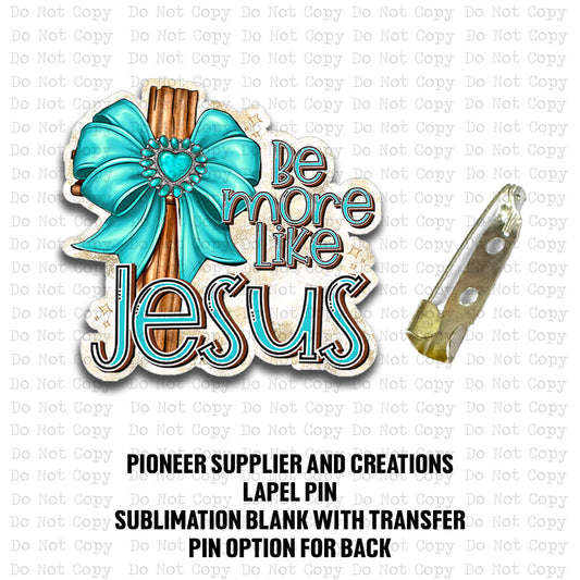Be More Like Jesus Lapel Pin Sublimation Blank Kit
