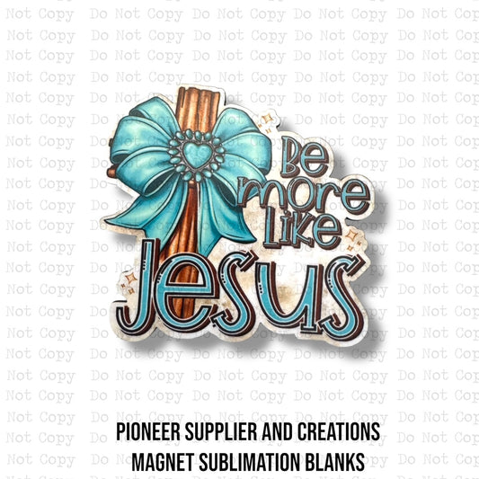 Be More Like Jesus Magnet Sublimation Blank Kit
