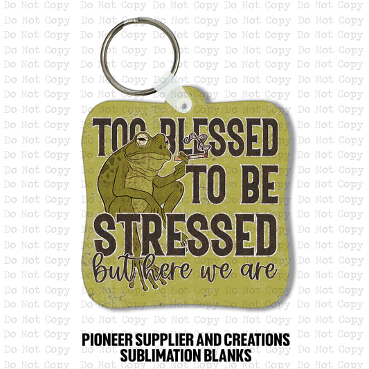 Too Blessed To Be Stressed Keychain Sublimation Blank Kit
