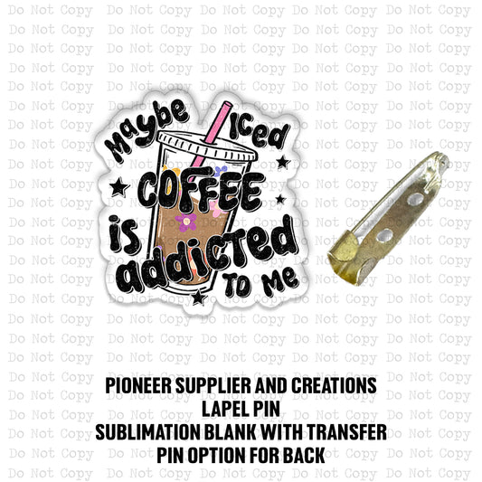 Coffee is Addicted To Me Lapel Pin Sublimation Blank Kit