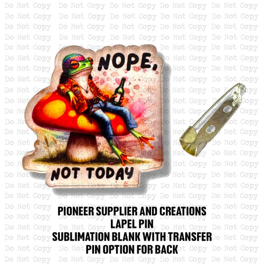 Nope Not Today Lapel Pin Sublimation Blank Kit