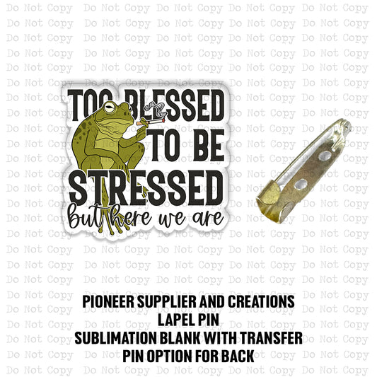 Too Blessed To Be Stressed Here We Are Lapel Pin Sublimation Blank Kit