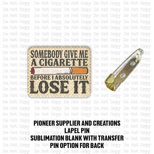 Give Me A Cig Lapel Pin Sublimation Blank Kit