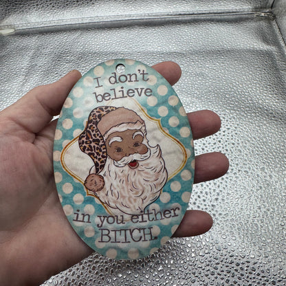 I Don't Believe In You Either Santa Ornament Pressed Blank