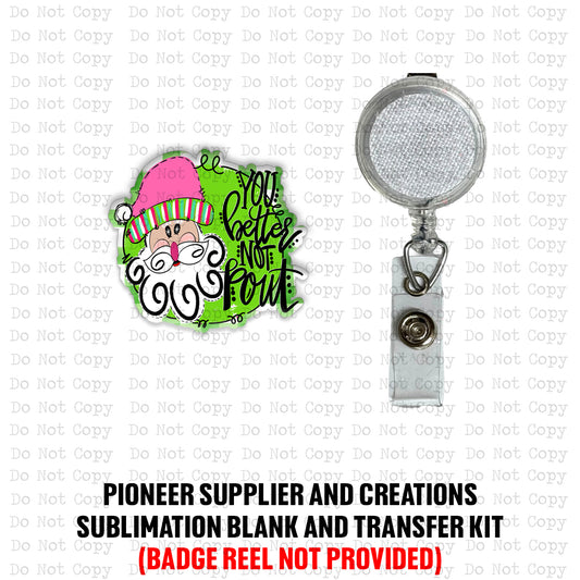 You Better Not Pout Badge Reel Sublimation Blanks