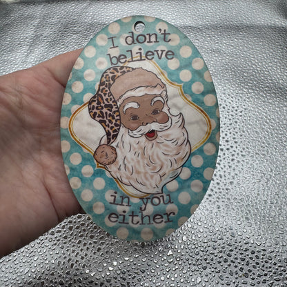 I Don't Believe In You Either Santa Ornament Pressed Blank