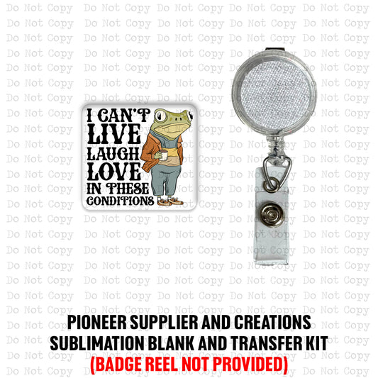 I Can't Live In These Conditions Badge Reel Sublimation Blanks