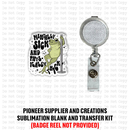 Mentally Sick and Thick Badge Reel Sublimation Blanks