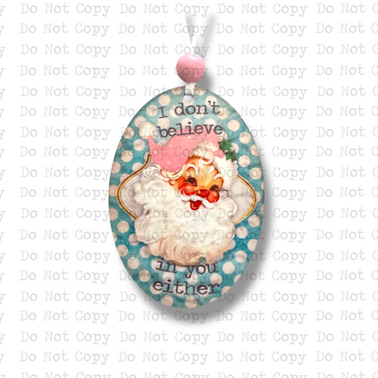I Don't Believe In You Either Santa Ornament Sublimation Blank
