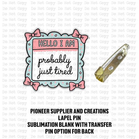 Probably Just Tired Lapel Pin Sublimation Blank Kit