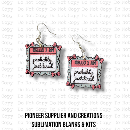 Probably Just Tired Earring Sublimation Blank Kit