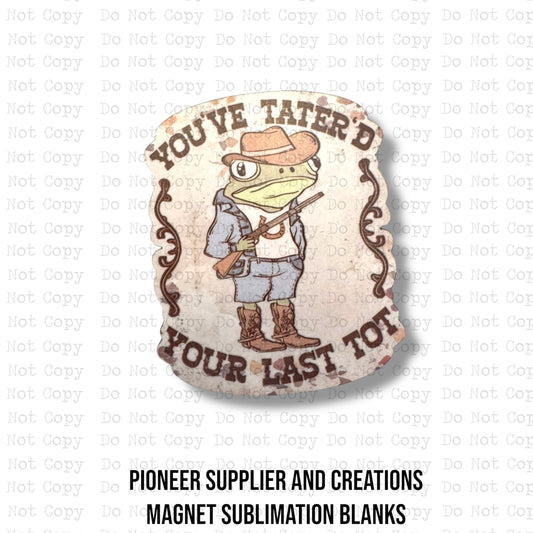 Tater'd Your Last Tot Magnet Sublimation Blank Kit