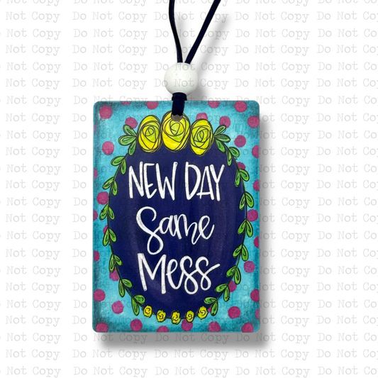 New Day Same Mess Car Charm Sublimation Blank | ARA