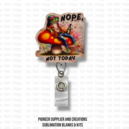 Nope Not Today Badge Reel Sublimation Blank