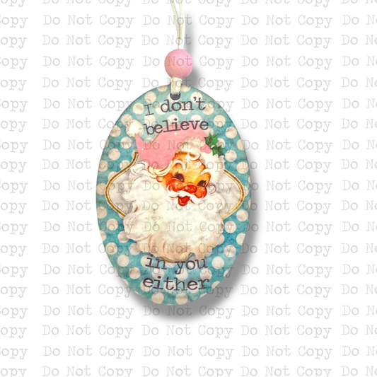 I Don't Believe In You Either Santa Ornament Sublimation Blank