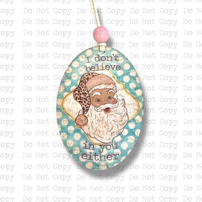 I Don't Believe In You Either Santa Ornament Sublimation Blank