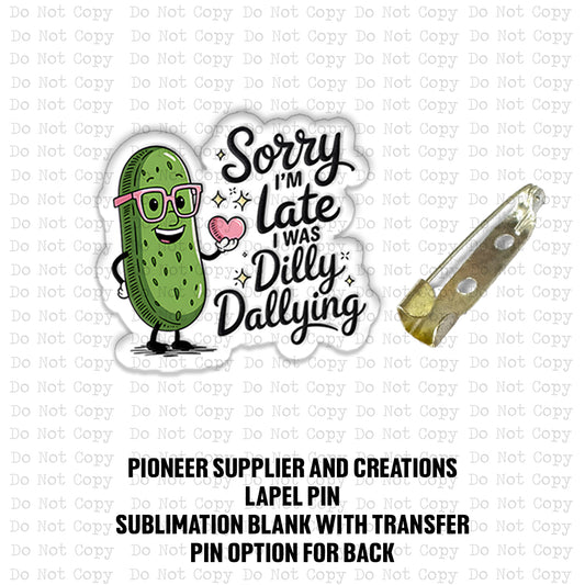 I was Dilly Dallying Lapel Pin Sublimation Blank Kit