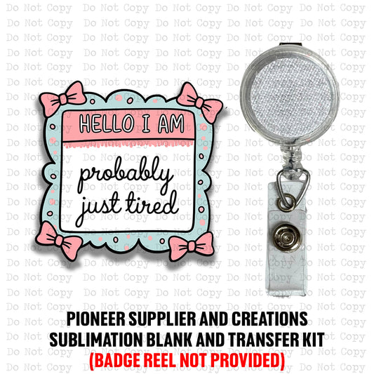 Probably Just Tired Badge Reel Sublimation Blank Kit