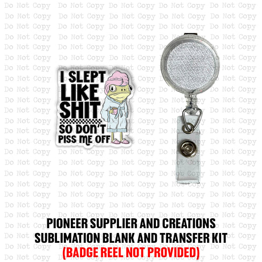 I Slept Like Shit Badge Reel Sublimation Blanks