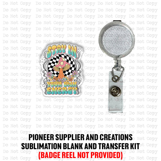 Stay In Your Own Energy Badge Reel Sublimation Blanks