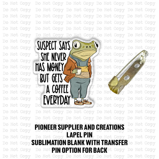 Suspect Gets Coffee Everyday Lapel Pin Sublimation Blank Kit