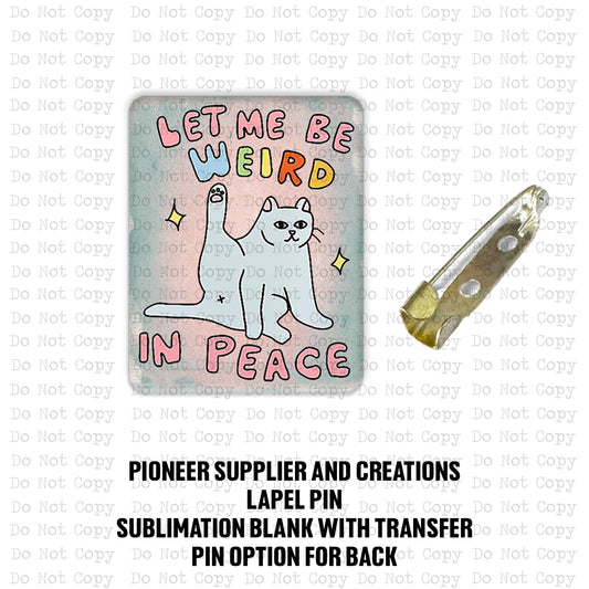 Let Me Be Weird Lapel Pin Sublimation Blank Kit