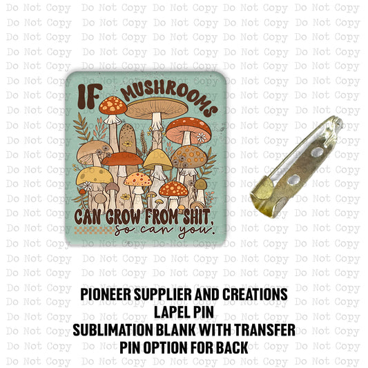 If Mushrooms Can Grow from Crap Lapel Pin Sublimation Blank Kit
